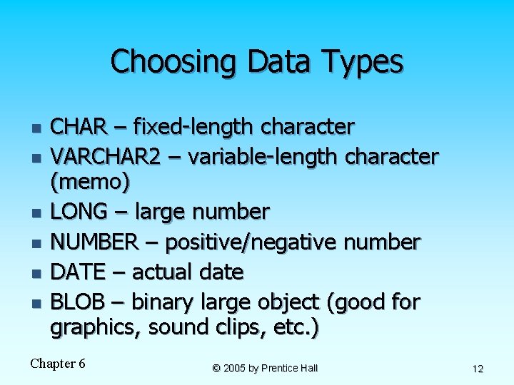 Choosing Data Types n n n CHAR – fixed-length character VARCHAR 2 – variable-length