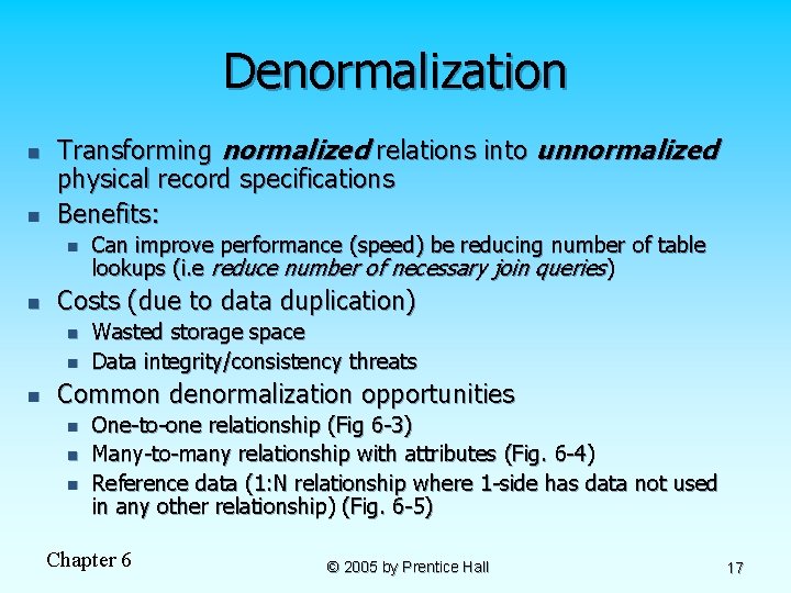 Denormalization n n Transforming normalized relations into unnormalized physical record specifications Benefits: n n