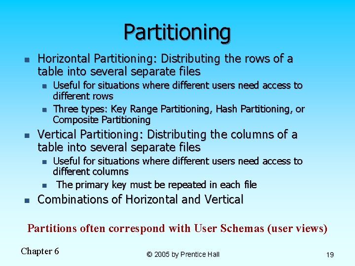 Partitioning n Horizontal Partitioning: Distributing the rows of a table into several separate files