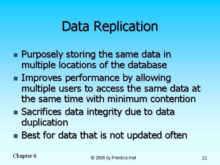 Data Replication n n Purposely storing the same data in multiple locations of the