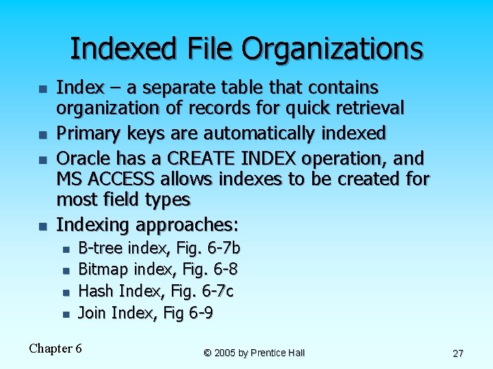 Indexed File Organizations n n Index – a separate table that contains organization of