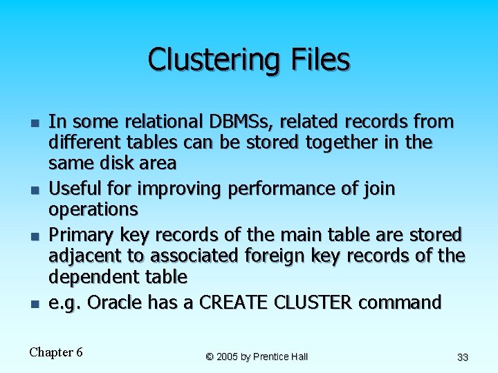 Clustering Files n n In some relational DBMSs, related records from different tables can