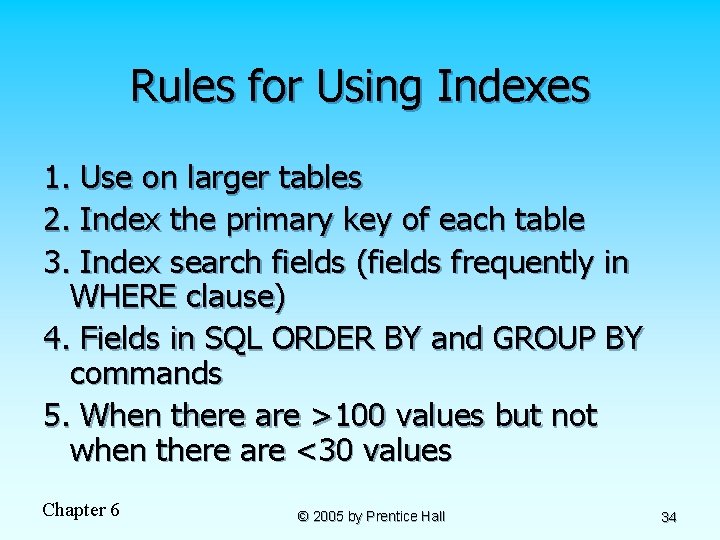 Rules for Using Indexes 1. Use on larger tables 2. Index the primary key