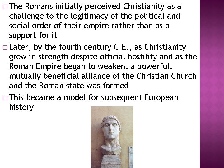 � The Romans initially perceived Christianity as a challenge to the legitimacy of the