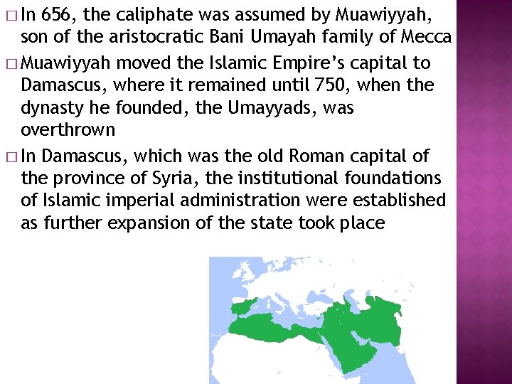 � In 656, the caliphate was assumed by Muawiyyah, son of the aristocratic Bani