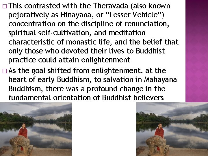 � This contrasted with the Theravada (also known pejoratively as Hinayana, or “Lesser Vehicle”)
