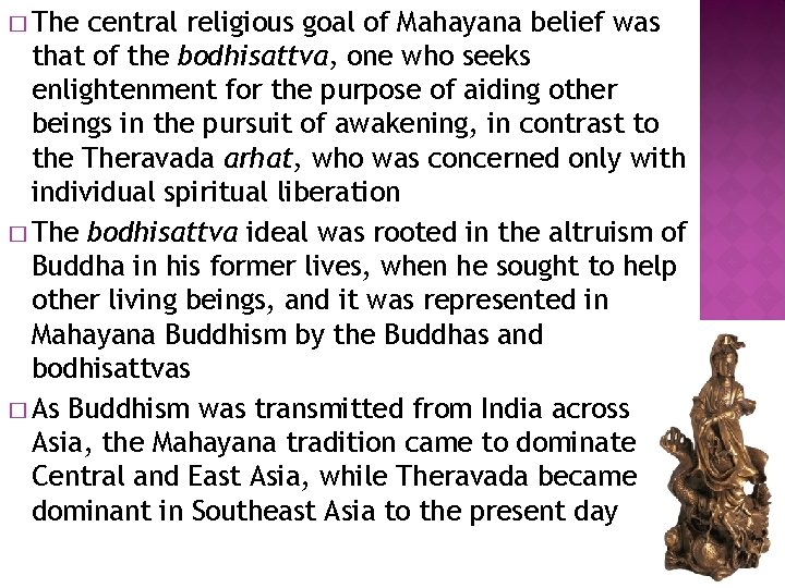 � The central religious goal of Mahayana belief was that of the bodhisattva, one