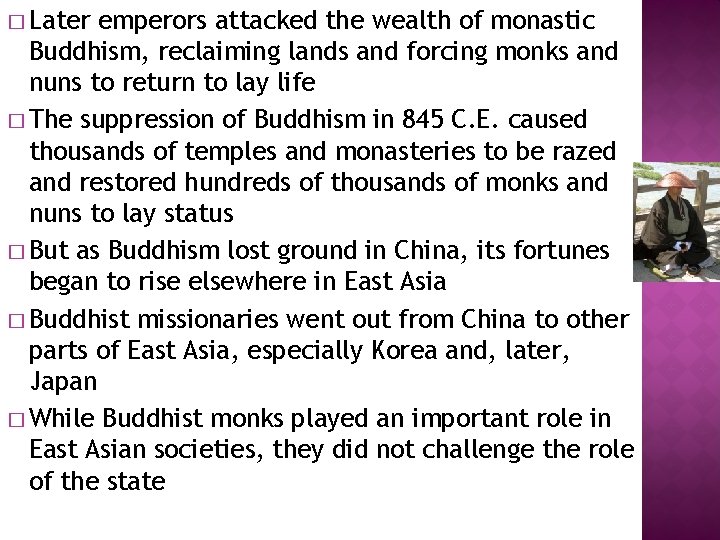 � Later emperors attacked the wealth of monastic Buddhism, reclaiming lands and forcing monks