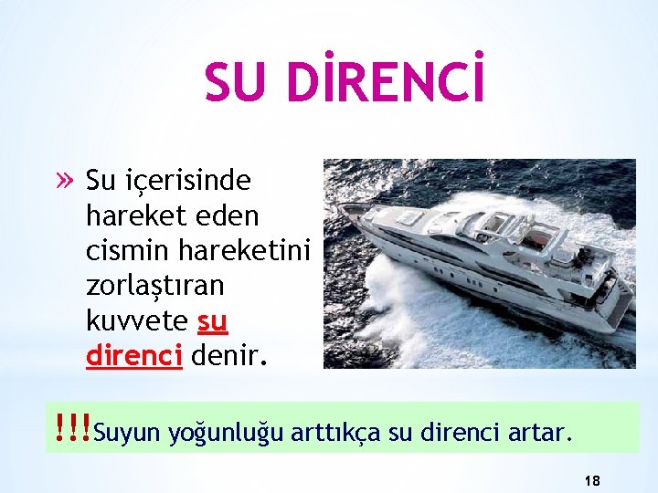 SU DİRENCİ » Su içerisinde hareket eden cismin hareketini zorlaştıran kuvvete su direnci denir.