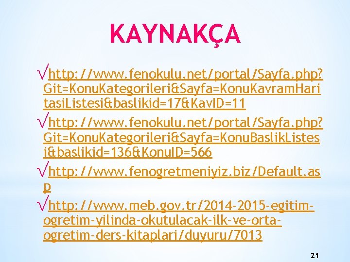 KAYNAKÇA √http: //www. fenokulu. net/portal/Sayfa. php? Git=Konu. Kategorileri&Sayfa=Konu. Kavram. Hari tasi. Listesi&baslikid=17&Kav. ID=11 √http: