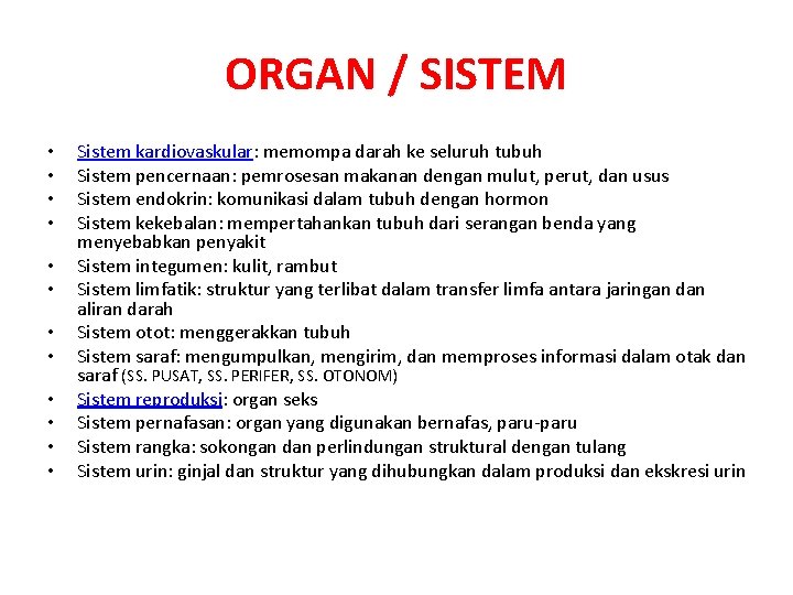 ORGAN / SISTEM • • • Sistem kardiovaskular: memompa darah ke seluruh tubuh Sistem