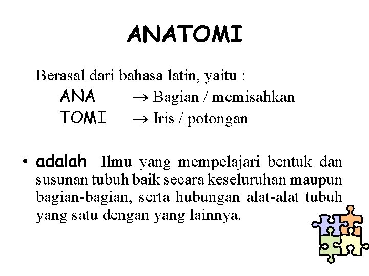 ANATOMI Berasal dari bahasa latin, yaitu : ANA Bagian / memisahkan TOMI Iris /