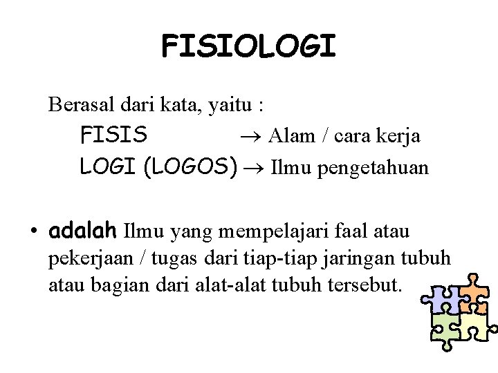 FISIOLOGI Berasal dari kata, yaitu : FISIS Alam / cara kerja LOGI (LOGOS) Ilmu