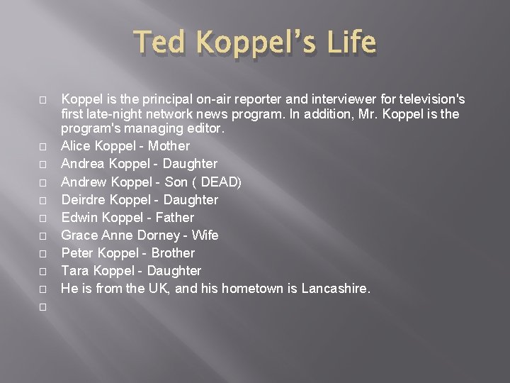 Ted Koppel’s Life � � � Koppel is the principal on-air reporter and interviewer