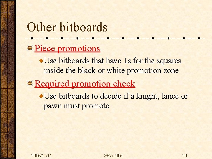 Other bitboards Piece promotions Use bitboards that have 1 s for the squares inside