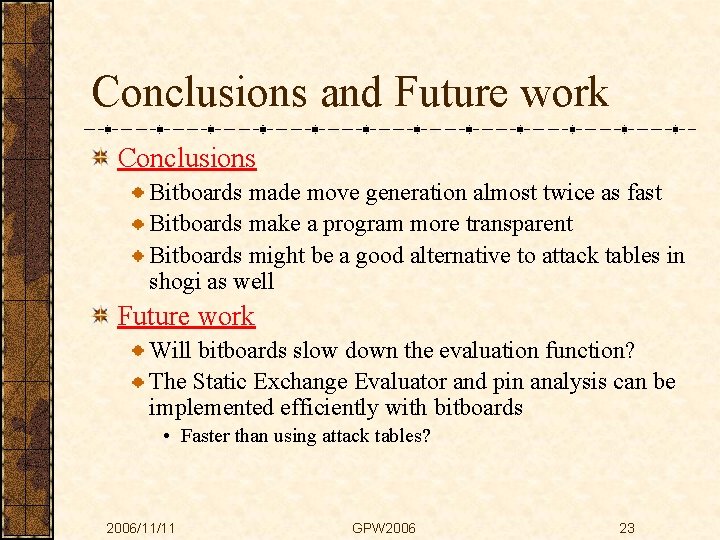 Conclusions and Future work Conclusions Bitboards made move generation almost twice as fast Bitboards