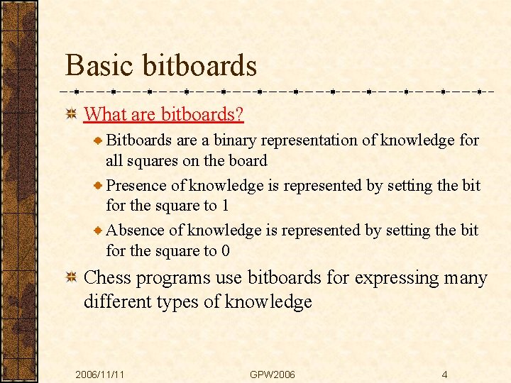 Basic bitboards What are bitboards? Bitboards are a binary representation of knowledge for all