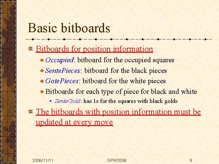 Basic bitboards Bitboards for position information Occupied: bitboard for the occupied squares Sente. Pieces: