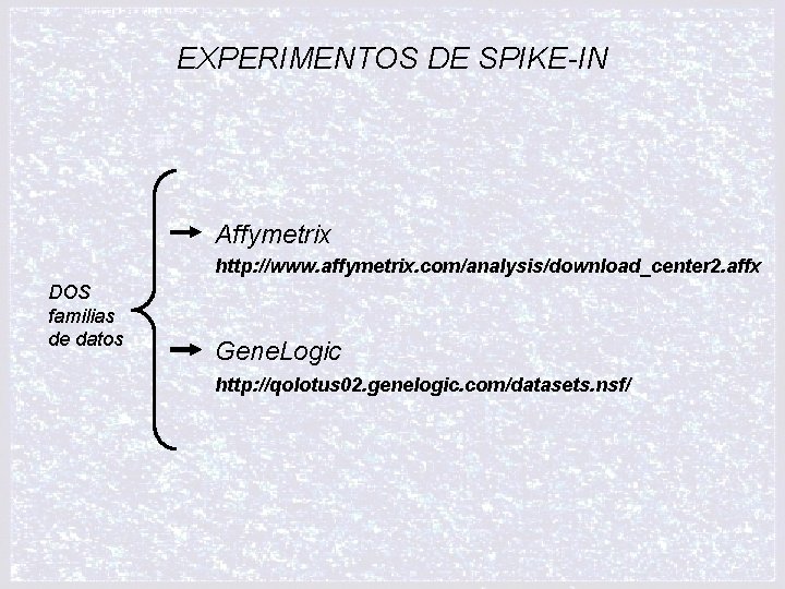 EXPERIMENTOS DE SPIKE-IN Affymetrix http: //www. affymetrix. com/analysis/download_center 2. affx DOS familias de datos