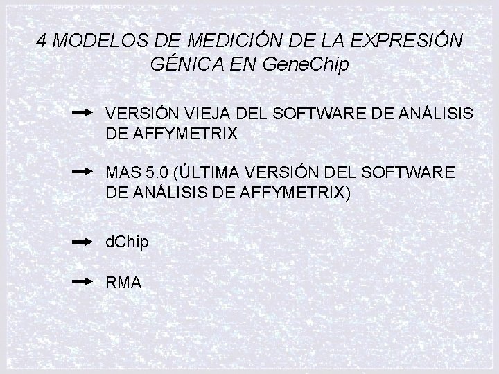 4 MODELOS DE MEDICIÓN DE LA EXPRESIÓN GÉNICA EN Gene. Chip VERSIÓN VIEJA DEL