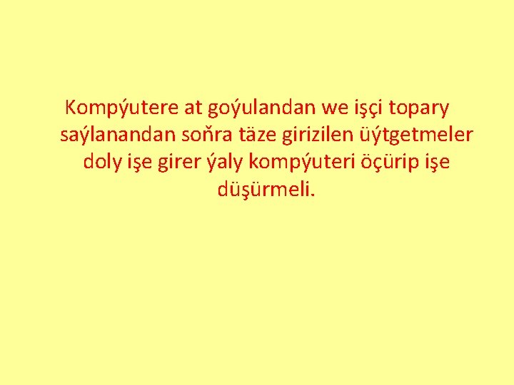 Kompýutere at goýulandan we işçi topary saýlanandan soňra täze girizilen üýtgetmeler doly işe girer