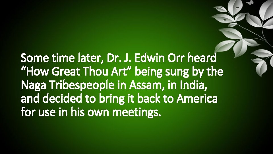 Some time later, Dr. J. Edwin Orr heard “How Great Thou Art” being sung