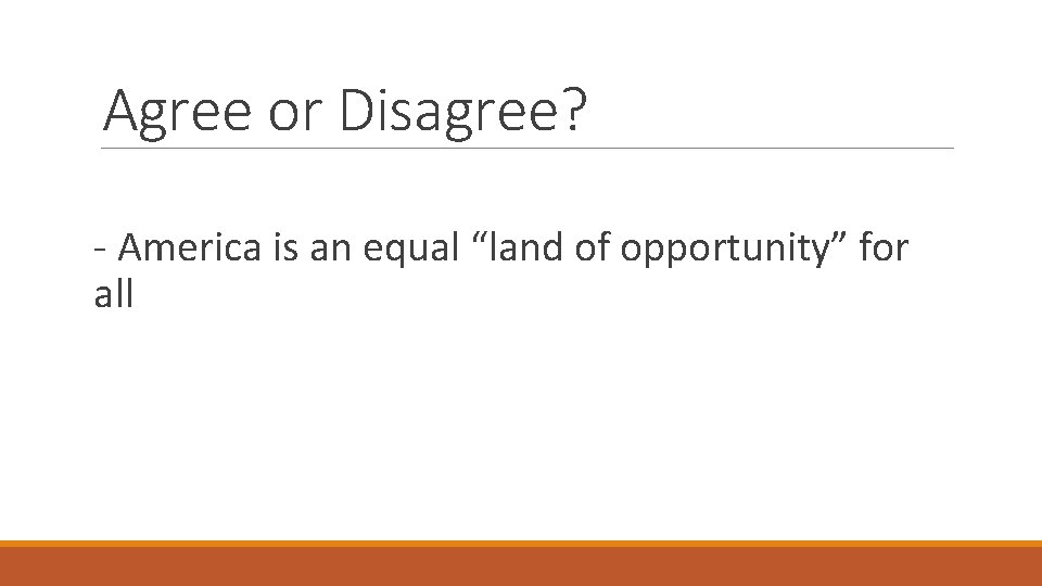 Agree or Disagree? - America is an equal “land of opportunity” for all 