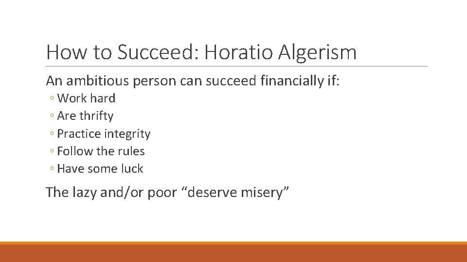 How to Succeed: Horatio Algerism An ambitious person can succeed financially if: ◦ Work