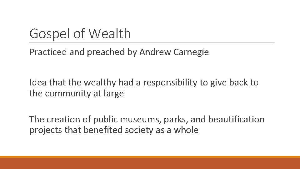 Gospel of Wealth Practiced and preached by Andrew Carnegie Idea that the wealthy had