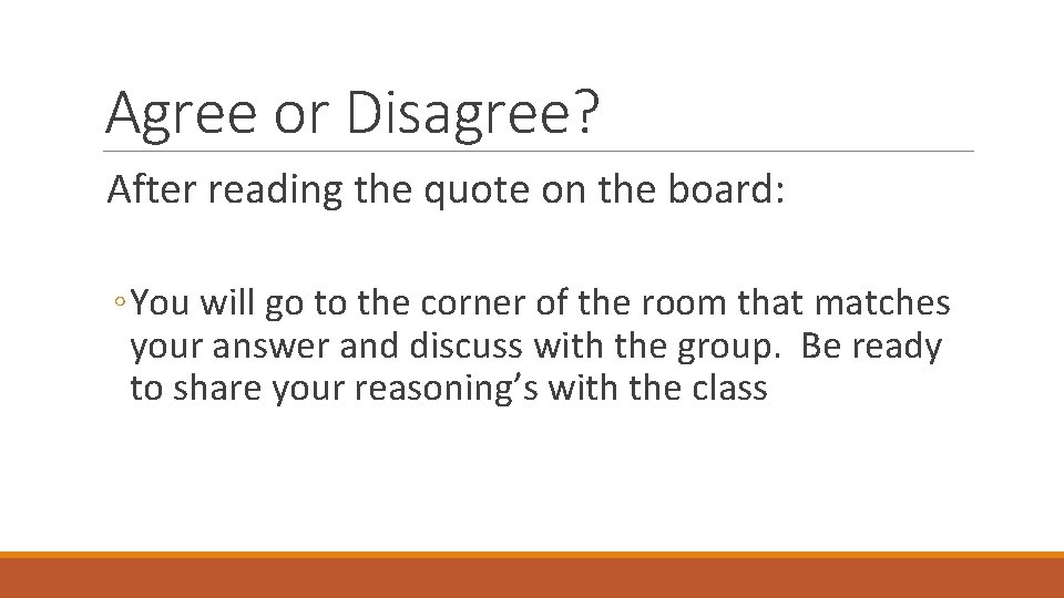 Agree or Disagree? After reading the quote on the board: ◦ You will go