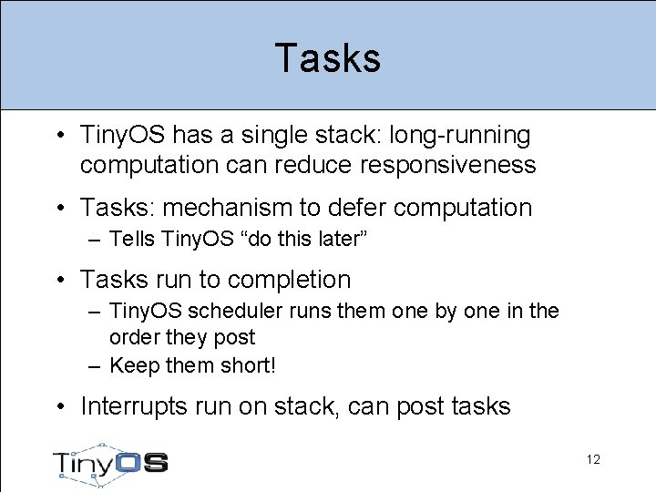 Tasks • Tiny. OS has a single stack: long-running computation can reduce responsiveness •
