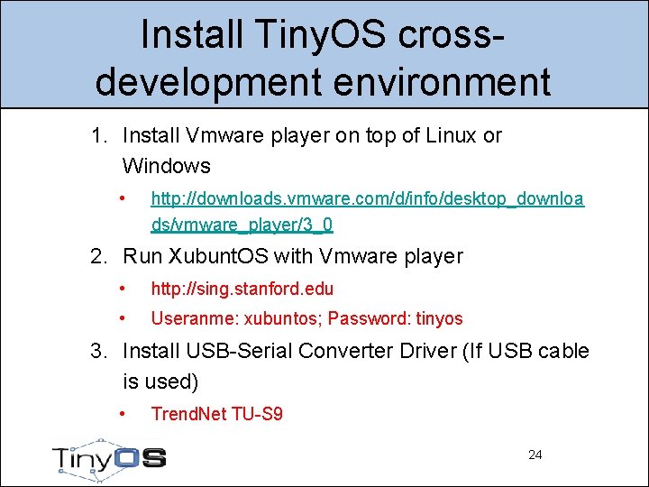 Install Tiny. OS crossdevelopment environment 1. Install Vmware player on top of Linux or