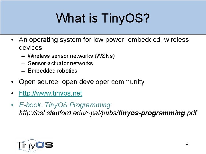 What is Tiny. OS? • An operating system for low power, embedded, wireless devices