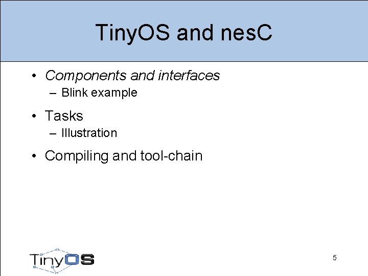 Tiny. OS and nes. C • Components and interfaces – Blink example • Tasks