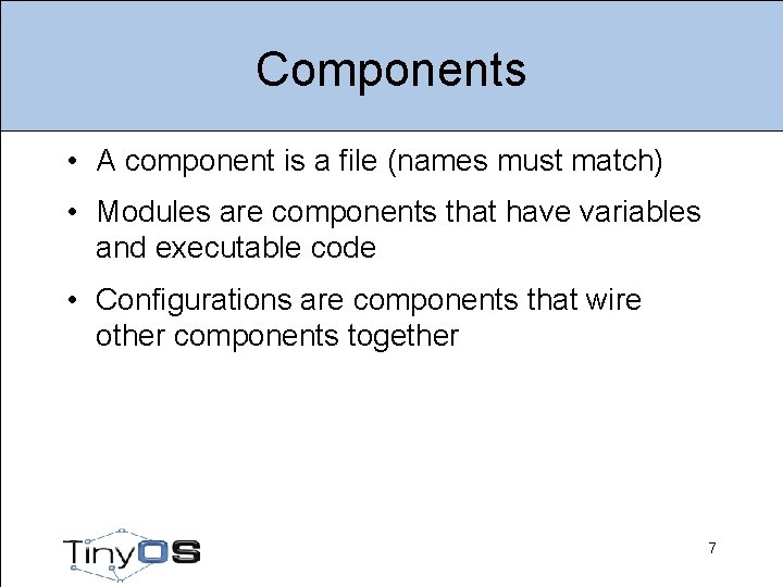 Components • A component is a file (names must match) • Modules are components