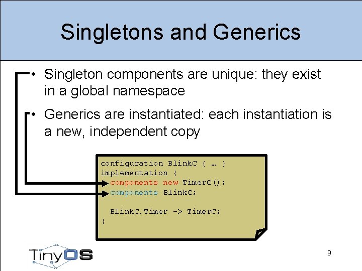 Singletons and Generics • Singleton components are unique: they exist in a global namespace
