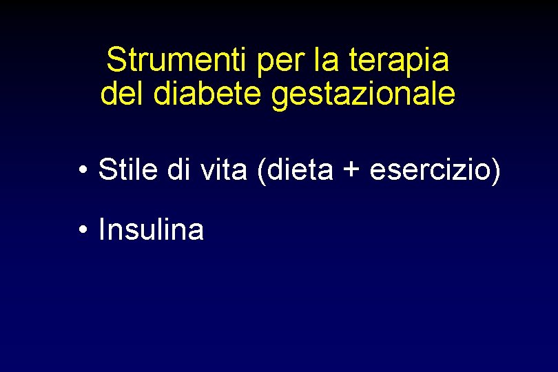Strumenti per la terapia del diabete gestazionale • Stile di vita (dieta + esercizio)