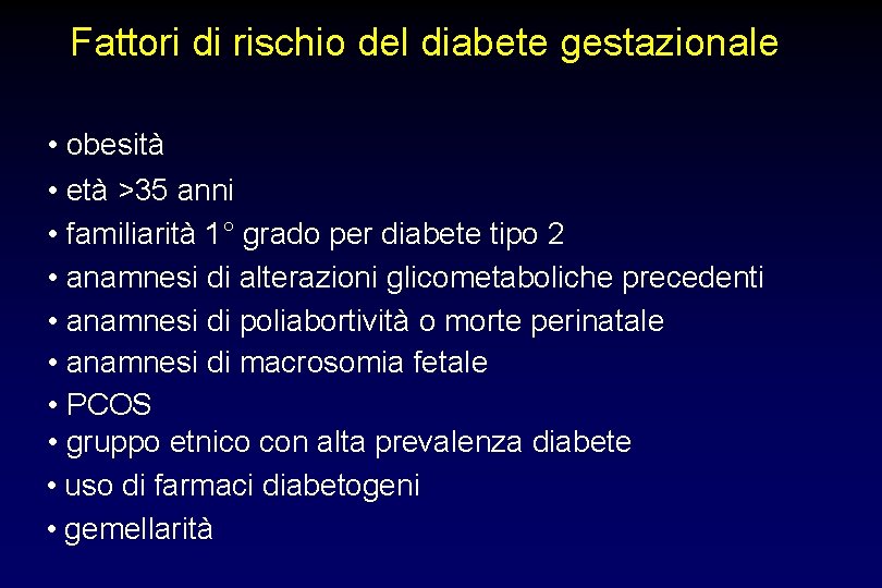 Fattori di rischio del diabete gestazionale • obesità • età >35 anni • familiarità