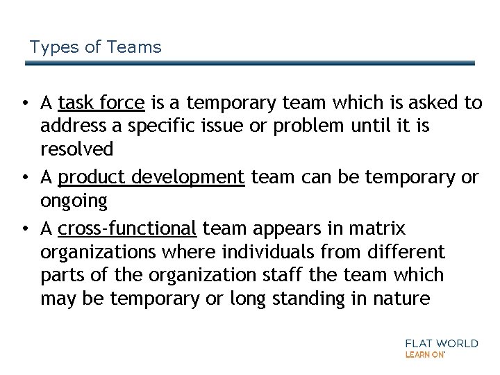 Types of Teams • A task force is a temporary team which is asked