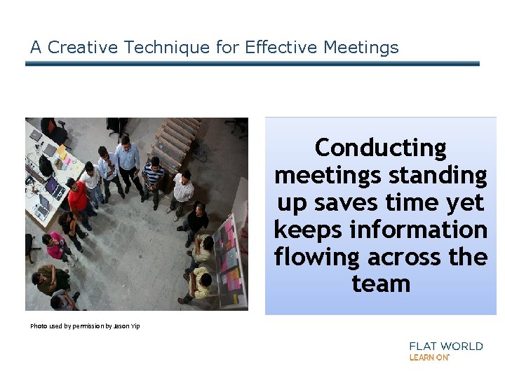 A Creative Technique for Effective Meetings Conducting meetings standing up saves time yet keeps