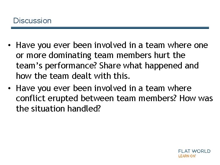 Discussion • Have you ever been involved in a team where one or more