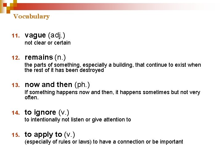 Vocabulary 11. vague (adj. ) not clear or certain 12. remains (n. ) the