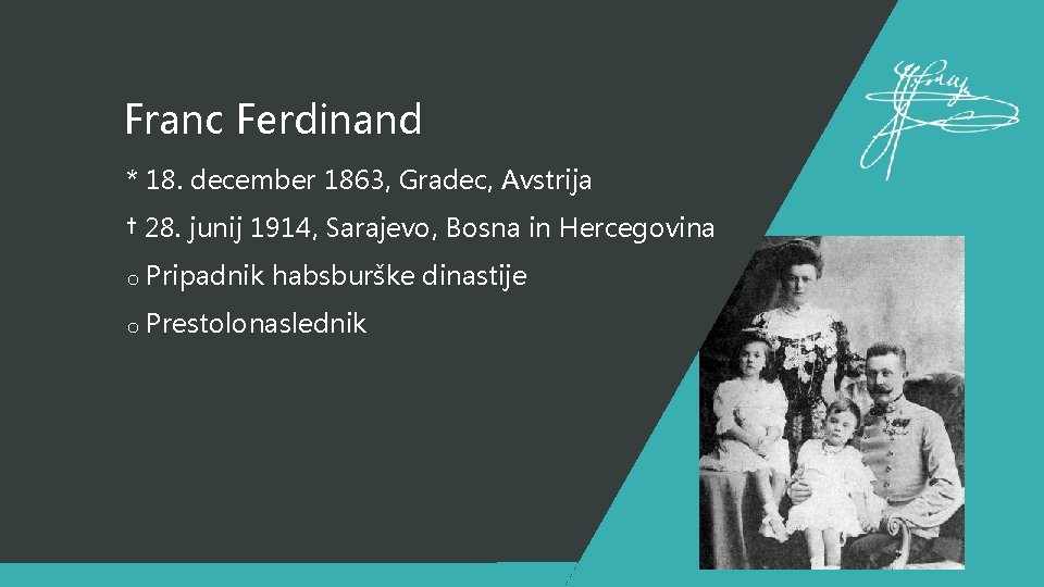 Franc Ferdinand * 18. december 1863, Gradec, Avstrija † 28. junij 1914, Sarajevo, Bosna