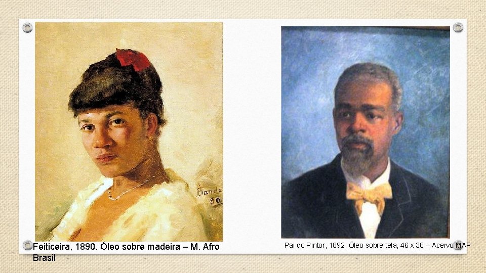 Feiticeira, 1890. Óleo sobre madeira – M. Afro Brasil Pai do Pintor, 1892. Óleo