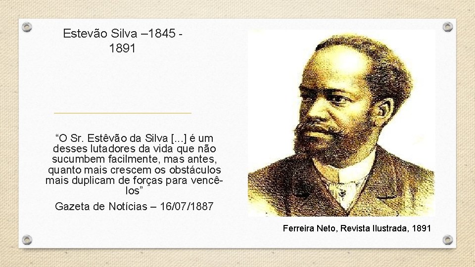 Estevão Silva – 1845 - 1891 “O Sr. Estêvão da Silva [. . .