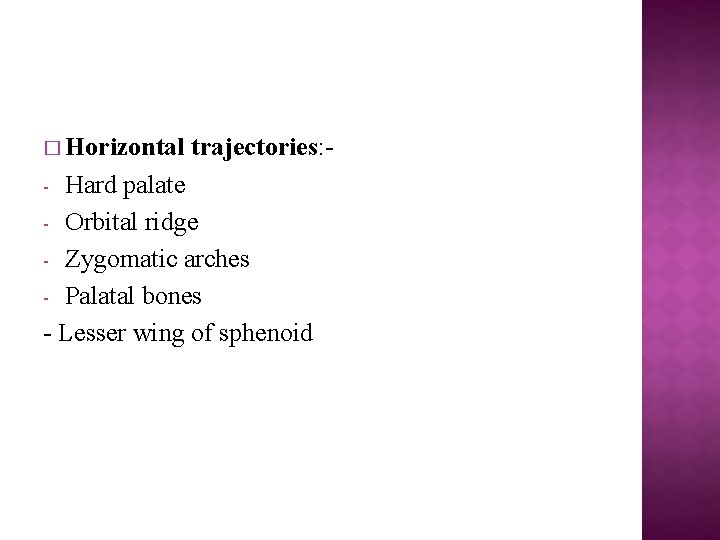 � Horizontal trajectories: - Hard palate - Orbital ridge - Zygomatic arches - Palatal
