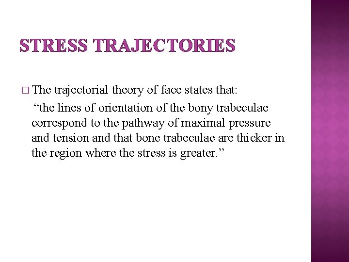 STRESS TRAJECTORIES � The trajectorial theory of face states that: “the lines of orientation
