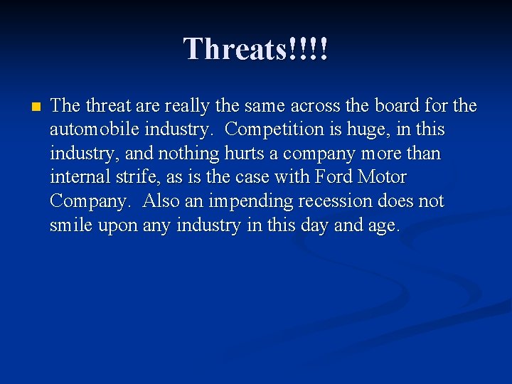 Threats!!!! n The threat are really the same across the board for the automobile