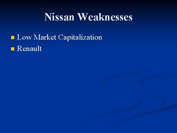 Nissan Weaknesses Low Market Capitalization n Renault n 