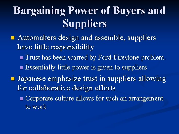 Bargaining Power of Buyers and Suppliers n Automakers design and assemble, suppliers have little